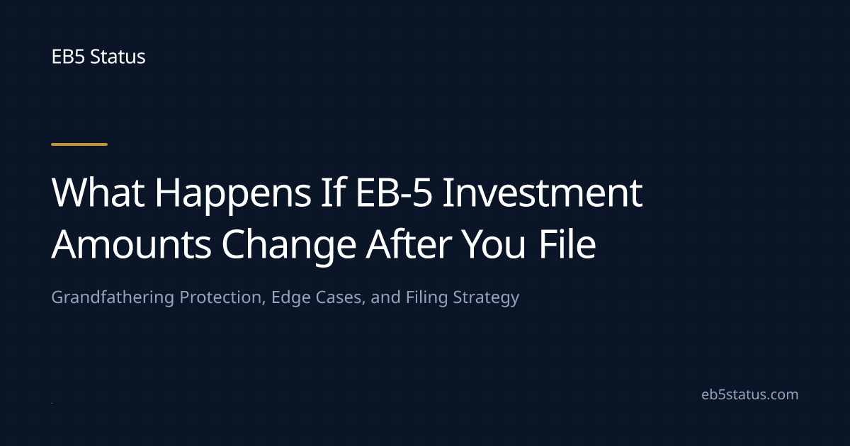 What Happens If EB-5 Investment Amounts Change After You File | EB5 Status