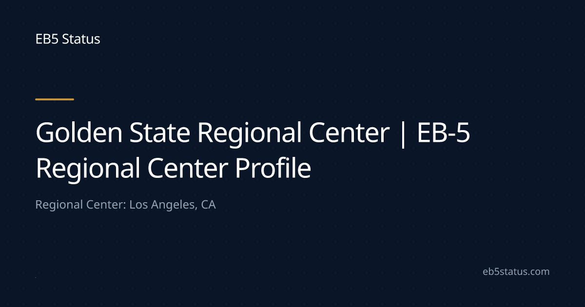 Golden State Regional Center | EB-5 Regional Center Profile | EB5 Status